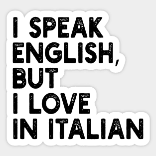 i speak english, but i love in italian Sticker